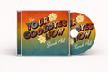 Say Your Goodbyes Now CD